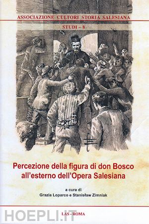 loparco g.(curatore); zimniak s.(curatore) - percezione della figura di don bosco all'esterno dell'opera salesiana