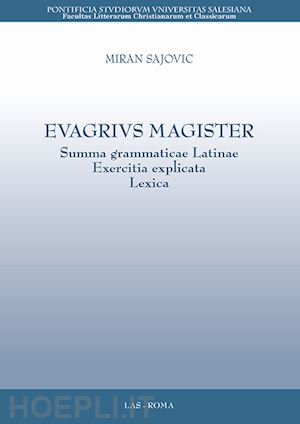 sajovic miran - evagrius magister. summa grammaticae latinae exercitia explicata lexica