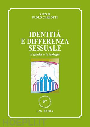 carlotti p.(curatore) - identità e differenza sessuale. il gender e la teologia