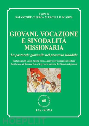 scarpa m.(curatore); currò s.(curatore) - giovani, vocazione e sinodalità missionaria. la pastorale giovanile nel processo sinodale