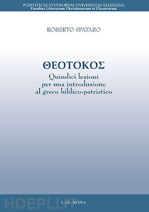 spataro roberto - theotokos. quindici lezioni per una introduzione al greco biblico-patristico