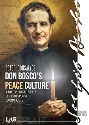 gonsalves peter - don bosco's peace culture. a theory-based study of his response to conflicts