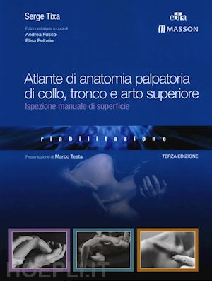 tixa serge - atlante di anatomia palpatoria di collo, tronco e arto superiore. ediz. illustrata