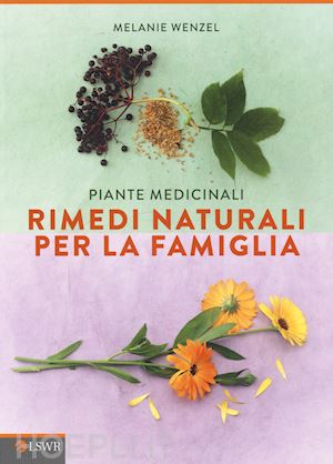 wenzel melanie - piante medicinali. rimedi naturali per la famiglia