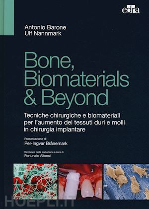 barone antonio; nannmark ulf - bone, biomaterials & beyond: tecniche chirurgiche e biomateriali