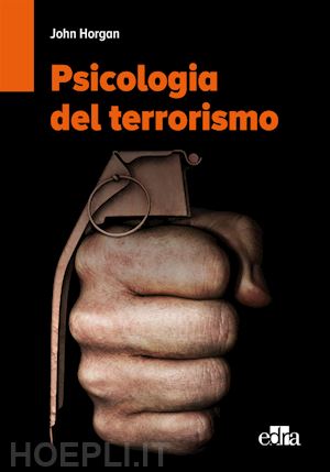 horgan john - psicologia del terrorismo