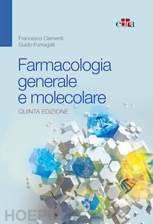 fumagalli guido; clementi francesco - farmacologia generale e molecolare 5 ed.