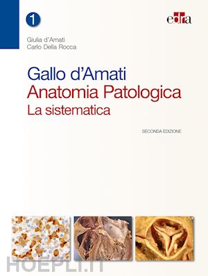 d'amati giulia, della rocca carlo - anatomia patologica: la sistematica - gallo d'amati - 2 volumi