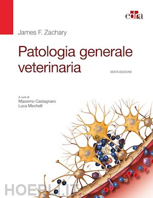 zachary james f.; castagnaro massimo, mechelli luca (curatore) - patologia generale veterinaria