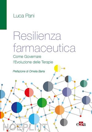 pani luca - resilienza farmaceutica. come governare l'evoluzione delle terapie