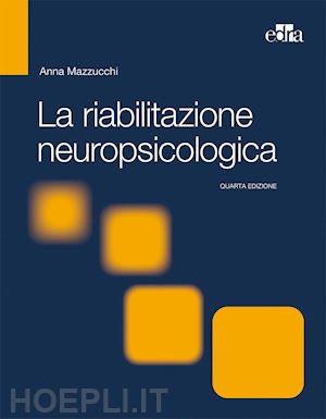 mazzucchi anna - la riabilitazione neuropsicologica.
