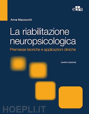 mazzucchi  anna - la riabilitazione neuropsicologica 4 ed.
