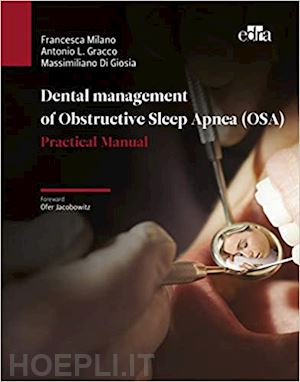 milano francesca; gracco antonio luigi; di giosia massimiliano - dental management of obstructive sleep apnea (osa). a practical manual
