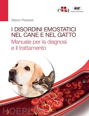 pesaresi marco - disordini emostatici nel cane e nel gatto. manuale per la diagnosi e il trattame