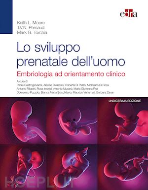 moore keith l.; persaud t. v.; torchia mark g. - lo sviluppo prenatale dell'uomo. embriologia ad orientamento clinico