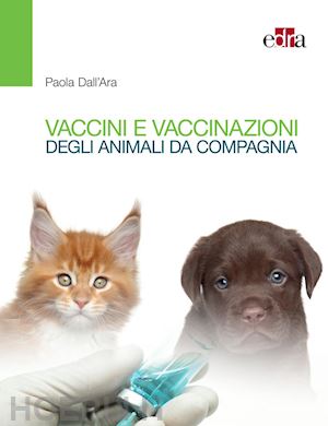 dall'ara paola - vaccini e vaccinazioni degli animali da compagnia