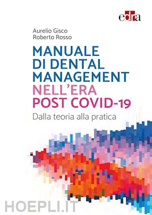 gisco aurelio; rosso roberto - manuale di dental management nell'era post covid-19. dalla teoria alla pratica