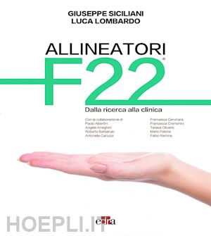siciliani giuseppe; lombardo luca - allineatori f22. dalla ricerca alla clinica