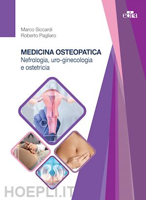 siccardi mauro; pagliaro roberto - medicina osteopatica: nefrologia, uro-ginecologia e ostetricia