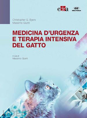 byers christopher g.; giunti massimo - medicina felina d'emergenza e di area critica