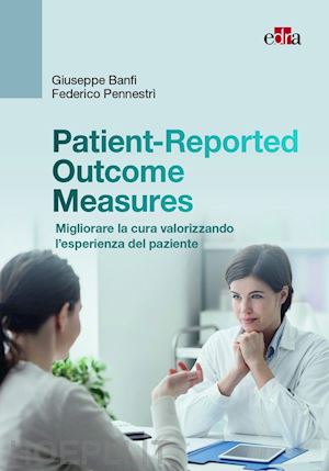 banfi giuseppe, pennestri' federico - patient-reported outcome measures: migliorare la cura
