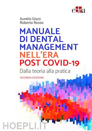 gisco aurelio; rosso roberto - manuale di dental management nell'era post covid-19. dalla teoria alla pratica