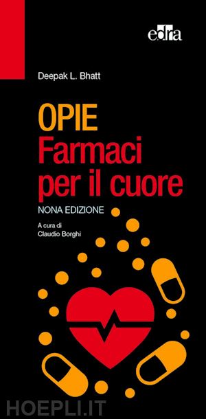 bhatt deepak l.; borghi c. (curatore) - opie. farmaci per il cuore