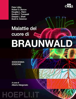 libby peter; bonow robert; mann douglas; tomaselli gordon; bhatt deep; braunwald - malattie del cuore di braunwald