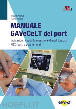 pittiruti mauro; pinelli fulvio - manuale gavecelt dei port. indicazioni, impianto e gestione di port toracici, picc-port e port femorali