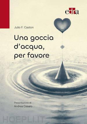 caston julio f.; cesaro andrea (pres.) - una goccia d'acqua, per favore