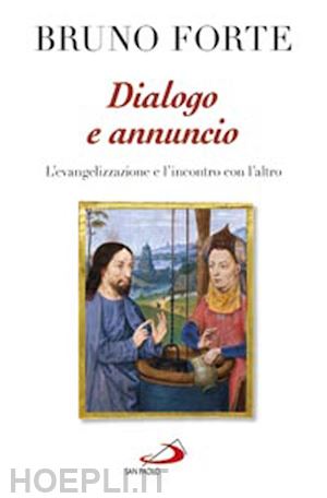 forte bruno - dialogo e annuncio. l'evangelizzazione e l'incontro con l'altro