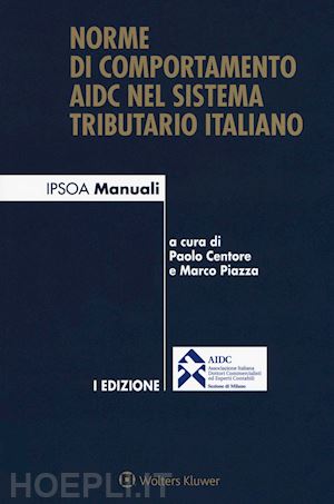 centore paolo (curatore); piazza marco (curatore) - norme di comportamento aidc nel sistema tributario italiano