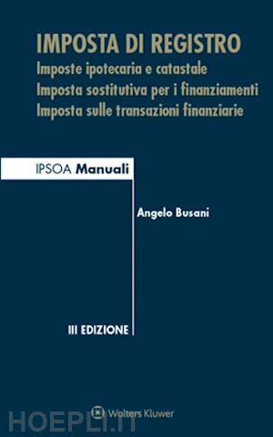 busani angelo - imposta di registro. imposte ipotecaria e catastale, imposta sostitutiva per i f