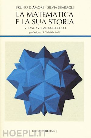 d'amore bruno; sbaragli silvia - la matematica e la sua storia  vol. 4