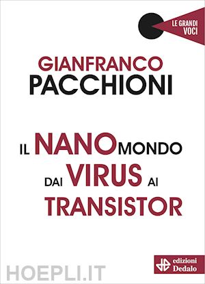 pacchioni gianfranco - il nanomondo dai virus ai transistor