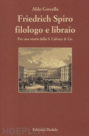 corcella aldo - friedrich spiro filologo e libraio