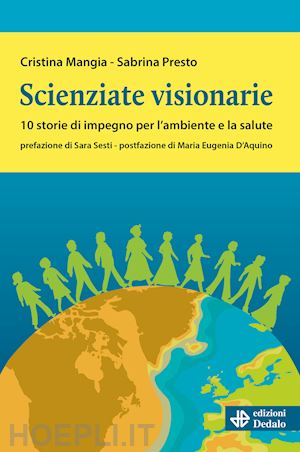 mangia cristina; presto sabrina - scienziate visionarie. 10 storie di impegno per l'ambiente e la salute