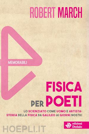 march robert h. - fisica per poeti. lo scienziato come uomo e artista: storia della fisica da gali