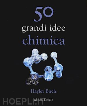 birch hayley - 50 grandi idee. chimica