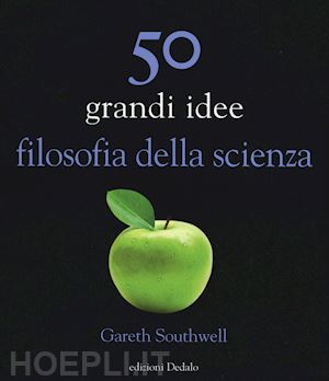 southwell gareth - 50 grandi idee filosofia della scienza