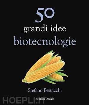 bertacchi stefano - 50 grandi idee - biotecnologie