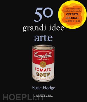 hodge susie - 50 grandi idee. arte. nuova ediz.