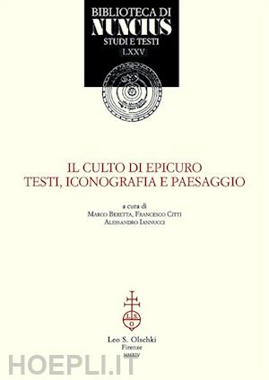 beretta m.(curatore); citti f.(curatore); iannucci a.(curatore) - il culto di epicuro. testi, iconografia e paesaggio