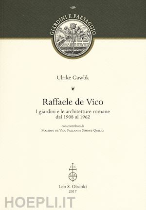gawlik ulrike - raffaele de vico. i giardini e le architetture romane dal 1908 al 1962
