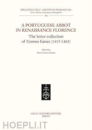 costa-gomes r. (curatore) - portuguese abbot in renaissance florence. the letter collection of gomes eanes (