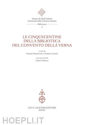 razzolini c. (curatore); cauzzi c. (curatore) - le cinquecentine della biblioteca del convento della verna