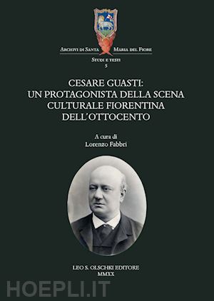 fabbri l. (curatore) - cesare guasti. un protagonista della scena culturale fiorentina dell'ottocento