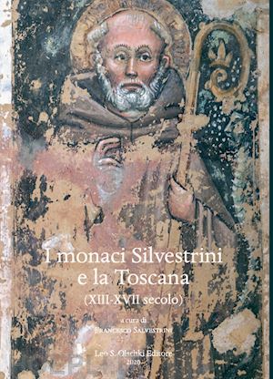 salvestrini f. (curatore) - i monaci silvestrini e la toscana. (xiii-xvii secolo)