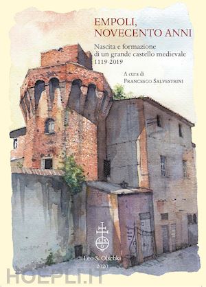 salvestrini francesco - empoli, novecento anni. nascita e formazione di un grande castello medievale (1119-2019)