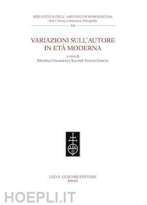 graziani m.(curatore); vuelta garcìa s.(curatore) - variazioni sull'autore in età moderna